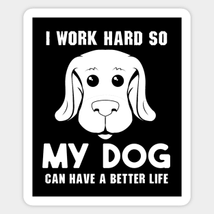 I Work Hard So My Dog Can Have a Better Life Sticker